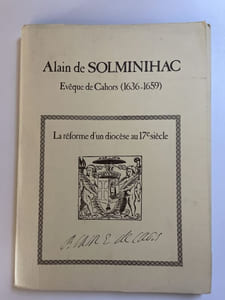 Alain de Solminihac, Evéque de Cahors. 1636-1659. La réforme du Diocèse au XVIIe siècle