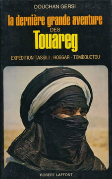 La dernière grande aventure des Touareg. Expédition Tassili-Hoggar-Tombouctou. GERSI Douchan