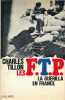 Les F.T.P La guérilla en France . TILLON Charles 