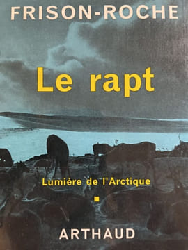Le rapt. Lumière de l'arctique. FRISON-ROCHE