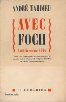 Avec Foch. Août - Novembre 1914. TARDIEU André