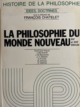 La philosophie du nouveau monde. XVIe et XVIIe siècle. CHATELET François ]