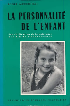 La personnalité de l'enfant. Son identification de la naissance à la fin de l'adolescence . MUCCHIELLI Roger