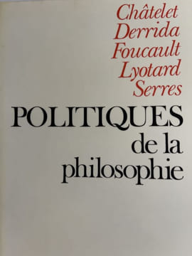 Politiques de la philosophie. CHATELET - DERRIDA - FOUCAULT - LYOTARD - SERRES