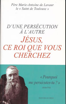 D'une persécution à l'autre. Jésus ce roi que vous cherchez . LAVAUR P Marie Antoine de 