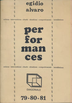 Performances. Actions Interventions Rituels Situations Comportements Installations. ALVARO Egidio 