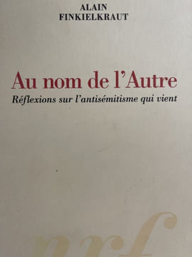 Au nom de l'autre. Réflexions sur l'antisémitisme qui vient.. FINKIELKRAUT Alain