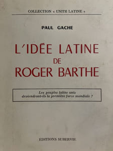 L' idée latine de Roger Barthe. Les peuples latins unis deviendront-ils la premiére force mondiale ?