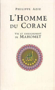 L'homme du Coran. Vie et enseignement de Mahomet. AZIZ Philippe