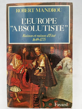 L'Europe absolutiste. Raison et raison d'Etat. 1649 - 1775. MANDROU Robert