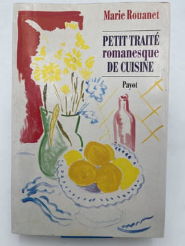 Petit traité romanesque de cuisine . ROUANET Marie 