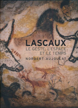 Lascaux. Le Geste, l'espace et le temps. AUJOULAT Norbert