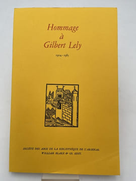 Hommage à Gilbert Lely 1904 - 1985. JEANNENEY J.N - LELY M.F. - BONNEFOY Y- DELON M- GUYAUX A- DAHAN J.R. - CORON S