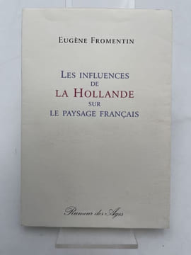 Les influences de la Hollande sur le paysage francais. FROMENTIN Eugène 