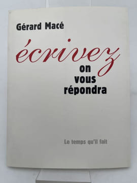 Ecrivez on vous répondra . MACE Gérard