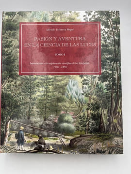 Pasión y aventura en la ciencia de las luces. Tome 1. Introduccion  a la exploracion cientifica de las Hesperides 1700 - 1850. PIQUE Alfredo Herrera 