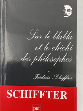 Sur le blabla et le chichi des philosophes . SCHIFFTER Frédéric