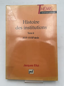 Histoire des institutions. 4. XVI - XVIIIe siècle
