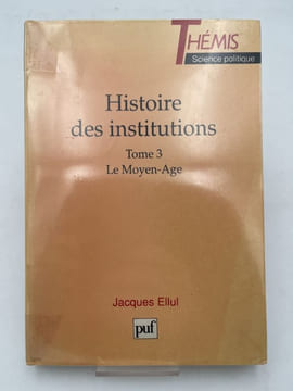 Histoire des institutions. 3. Le Moyen-Age. ELLUL Jacques 
