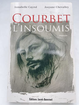 Courbet L'insoumis . CAYROL Annabelle - CHEVALLEY Josyane