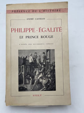 Philippe-Egalité. Le Prince rouge. D'après des documents inédits. CASTELOT André
