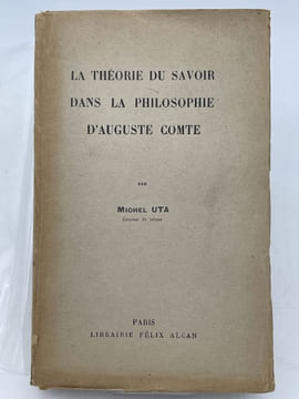 La théorie du savoir dans la philosophie d'Auguste Comte. UTA Michel