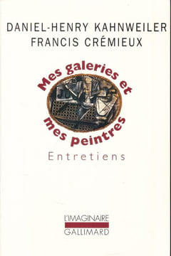 Mes galeries et mes peintres. KHANWEILER Daniel-Henry - CREMIEUX Francis 