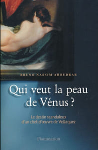 Qui veut la peau de Vénus ? Le destin scandaleux d'un chef-d'oeuvre de Velasquez