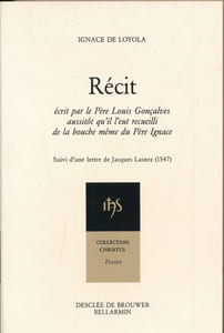 Récit écrit par le Père Louis Gonçalvez aussitôt qu'il l'eut recueilli de la bouche même du Père Ignace. Suivi d'une lettre de Jacques Lainez (1547)