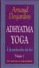 Adhyatma yoga. A la recherche du soi. Volume 1. DESJARDINS Arnaud