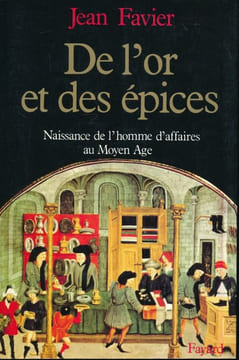 De l'or et des épices. Naissance de l'homme d'affaire au moyen-âge . FAVIER Jean 