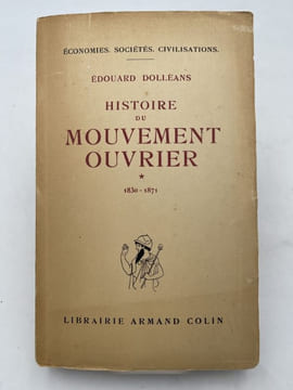 Histoire du mouvement ouvrier français. 1830 - 1871, 1871 - 1936. DOLLEANS Edouard
