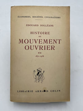 Histoire du mouvement ouvrier français. 1830 - 1871, 1871 - 1936. DOLLEANS Edouard