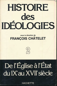 Histoire des idéologies. De l'église à l'Etat du IXe au XVIIe siècle. CHATELET françois