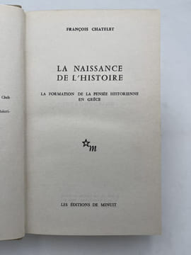 La naissance de l'histoire. La formation de la pensée historienne en Grèce. CHATELET François