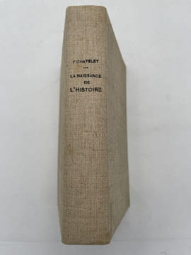 La naissance de l'histoire. La formation de la pensée historienne en Grèce. CHATELET François