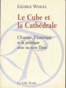 le cube et la cathédrale. L'Europe, l'Amérique et la politique avec ou sans dieu