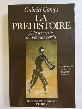 La préhistoire . A la recherche du paradis perdu. CAMPS Gabriel