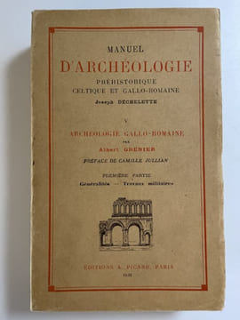Manuel d'archéologie préhistorique Celtique et Gallo-Romaine. V. Archéologie Gallo-Romaine. 1ere partie : Généralités - Travaux militaires. DECHELETTE ...