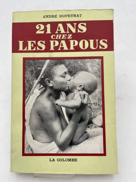21 ans chez les Papous. DUPEYRAT André