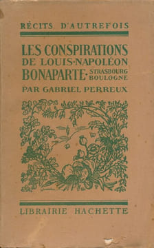 Les conspirations de Louis-Napoléon Bonaparte. Strasbourg - Boulogne . PERREUX Gabriel 