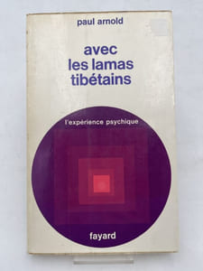 Avec les lamas tibétains. L'expérience psychique. Chronique d'une expérience spirituelle