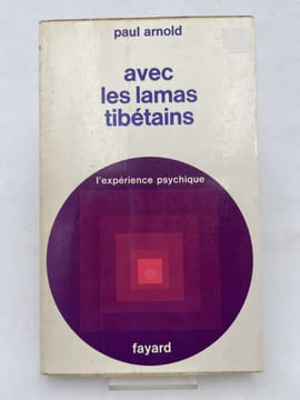 Avec les lamas tibétains. L'expérience psychique. Chronique d'une expérience spirituelle. ARNOLD Paul