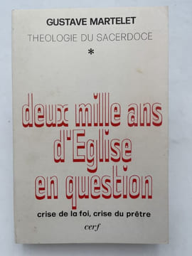 Théologie du sacerdoce. Tome I : Deux mille ans d'Eglise en question. Crise de la foi, crise du prêtre. MARTELET Gustave