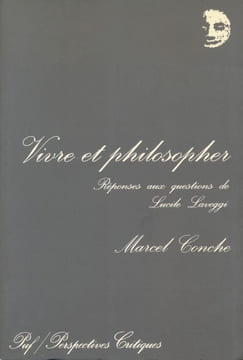 Vivre et philosopher. Réponses aux questions de Lucile Laveggi. CONCHE Marcel