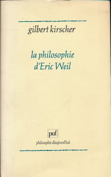 La philosophie d'Eric Weil. KIRSCHER Gilbert 