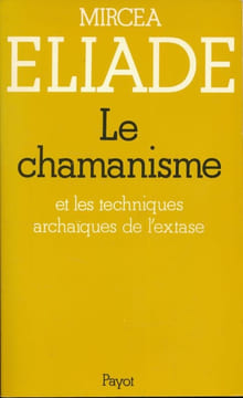 Le Chamanisme et les techniques archaïques de l'extase. Mircéa ELIADE 