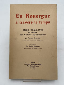 En Rouergue à travers le temps. Guide commentée du Musée des Archives départementales. BOUSQUET Jacques