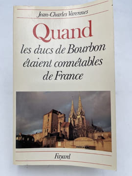 Quand les ducs de Bourbon étaient connétables de France. VARENNES Jean Charles