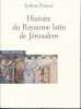 Histoire du Royaume latin de Jérusalem . PRAWER Joshua
